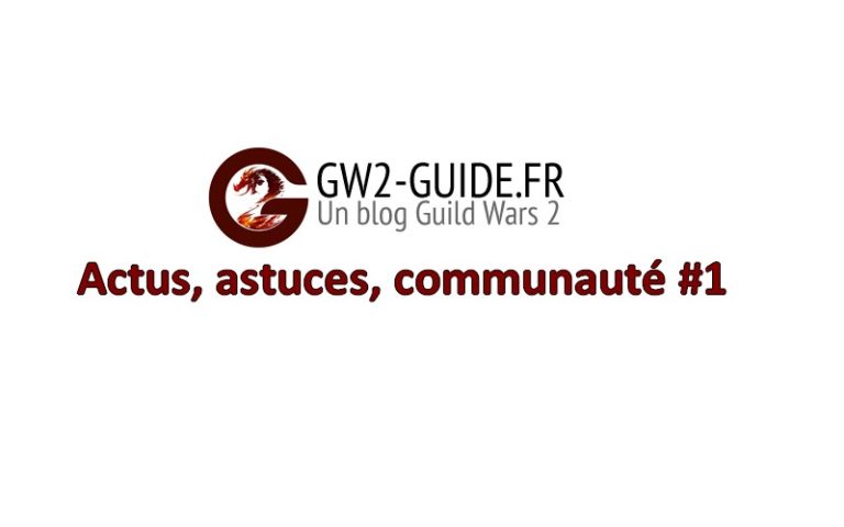 GW2 – Actus, astuces, communauté #1