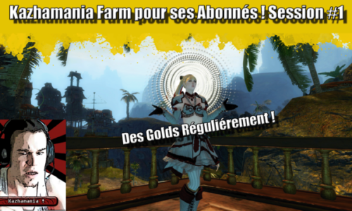 GW2 – Kazhamania farm pour ses abonnés #1