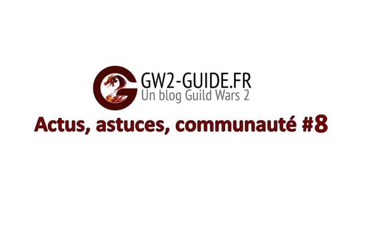 GW2 – Actus, astuces, communauté #8
