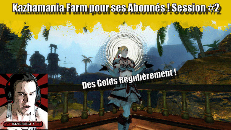 GW2 – Kazhamania farm pour ses abonnés #2