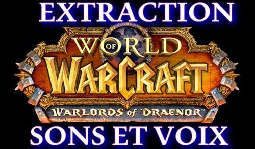 WoW – Extraire sons et voix de WoW