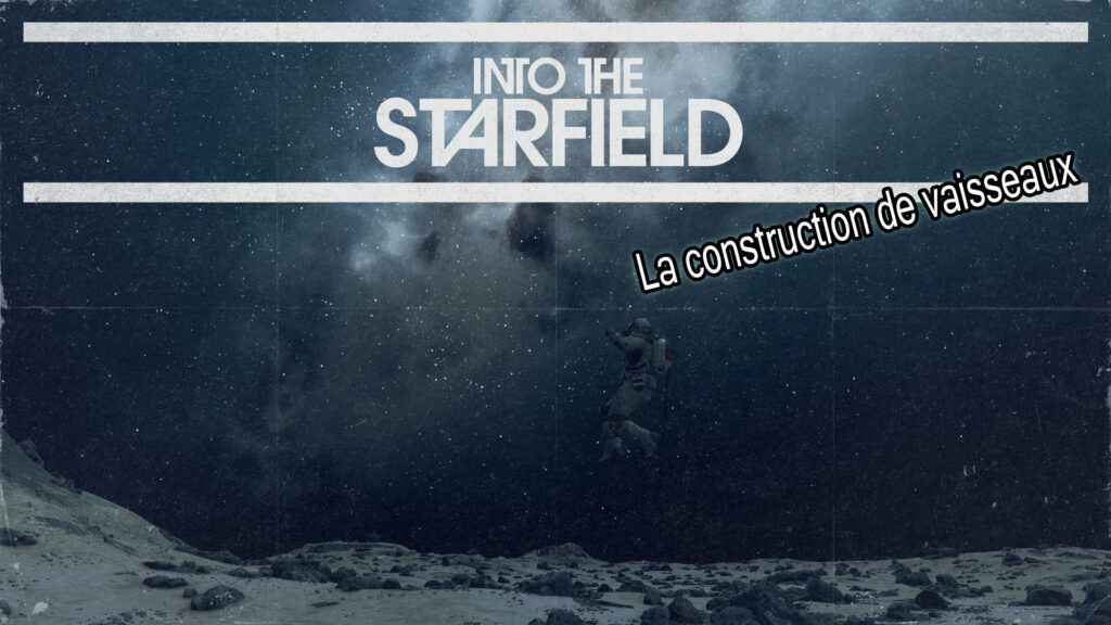 Starfield – La construction de vaisseaux, pas-à-pas